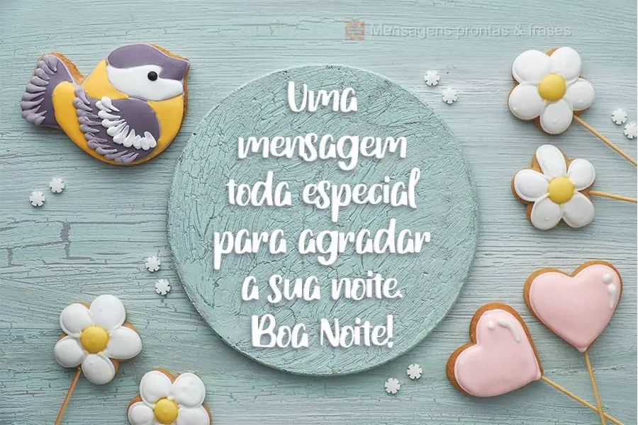 Uma mensagem toda especial para agradar a sua noite.  Boa Noite!