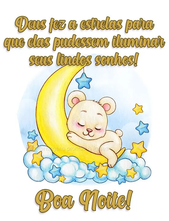  Deus fez as estrelas para que elas pudessem iluminar seus lindos sonhos! 
 Boa Noite! 