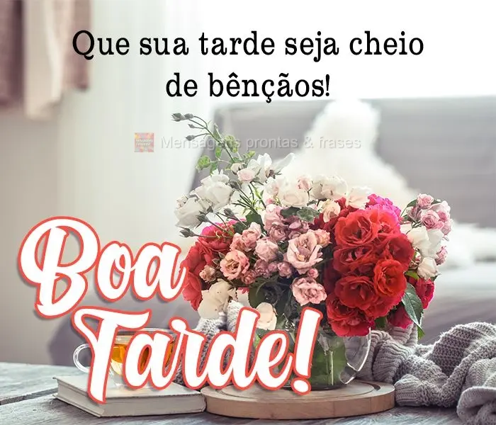 Que sua tarde seja cheia de bênçãos! 
 Boa Tarde!