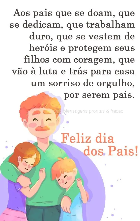Aos pais que se doam, que se dedicam, que trabalham duro, que se vestem de heróis e protegem seus filhos com coragem; que vão à luta e trazem para cas...