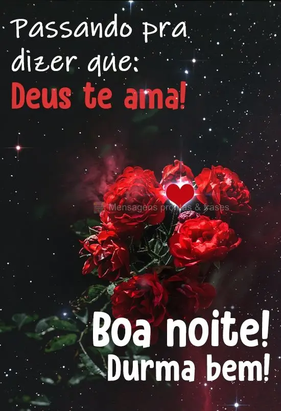 Passando pra dizer que Deus te ama! 
 Boa noite! Durma bem!
