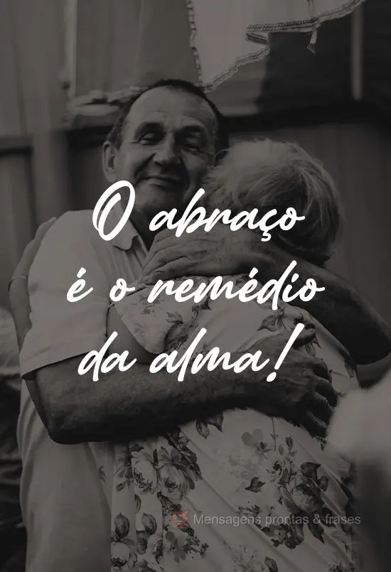 O abraço é o remédio da alma!
