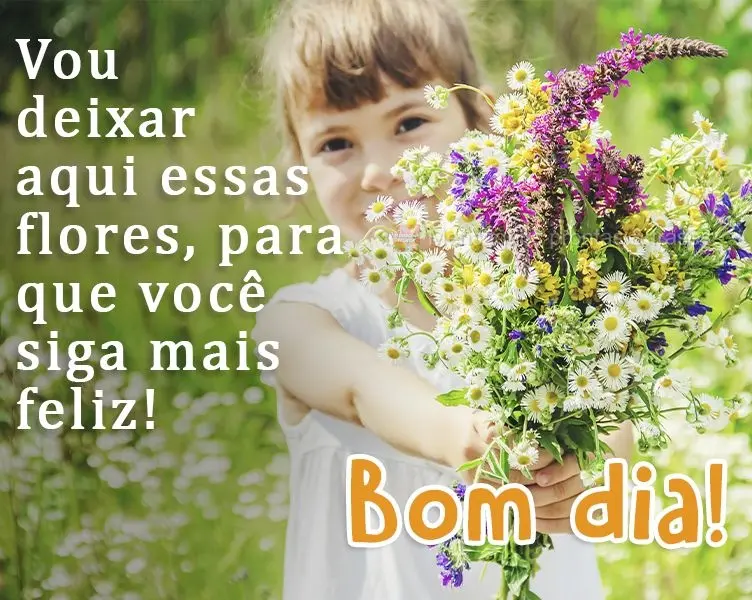 Vou deixar aqui essas flores, para que você siga mais feliz! 
 Bom dia!