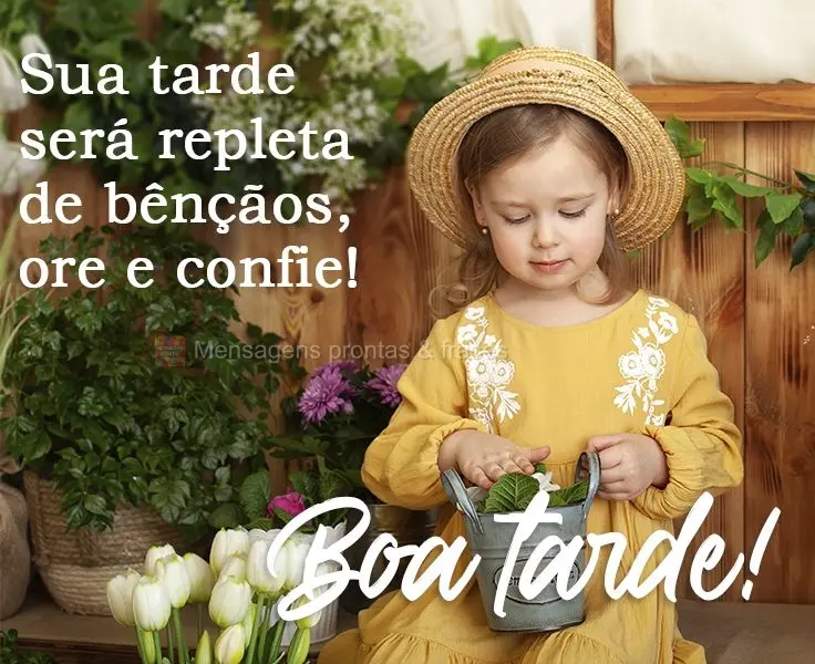 Sua tarde será repleta de bênçãos, ore e confie! 
 Boa tarde!