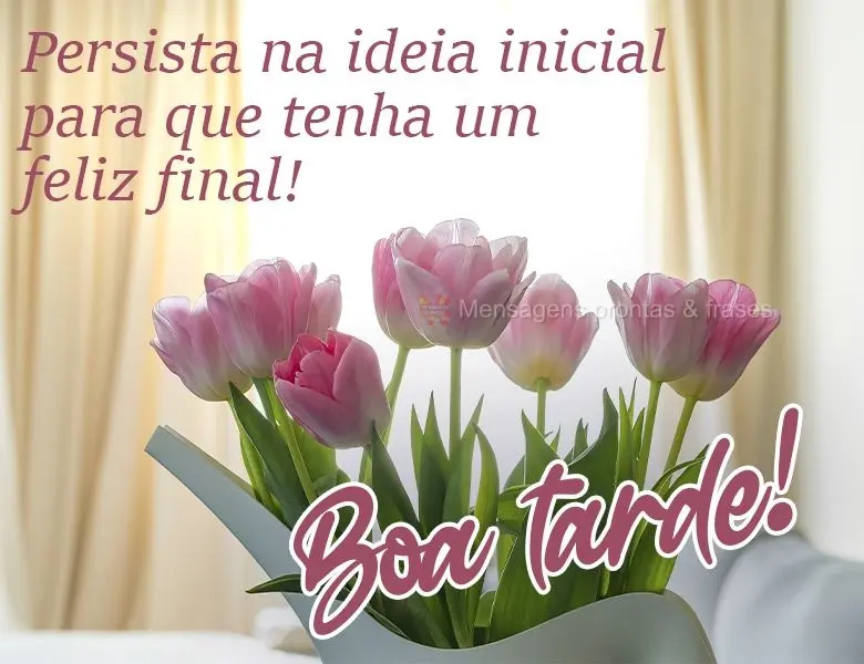 Persista na ideia inicial para que tenha um feliz final!  Boa tarde!