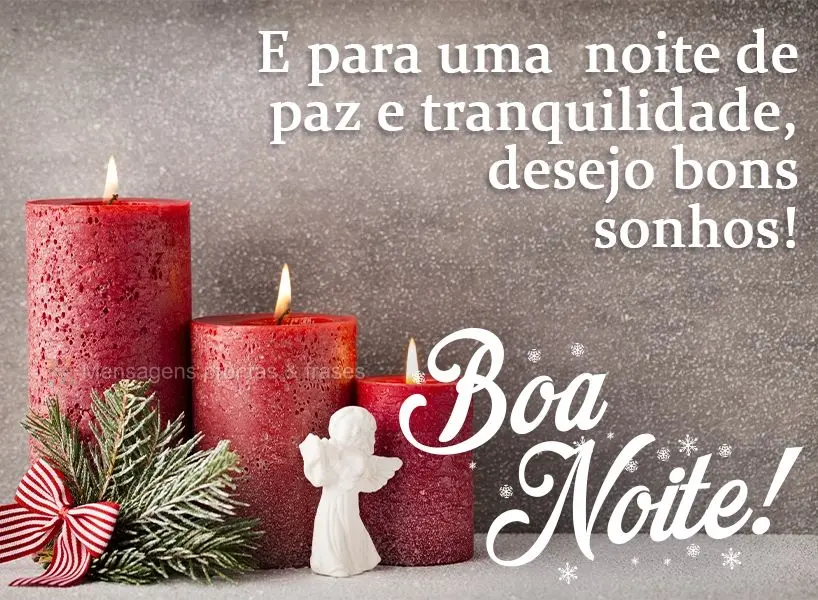 E para uma noite de paz e tranquilidade, desejo bons sonhos!  Boa noite!