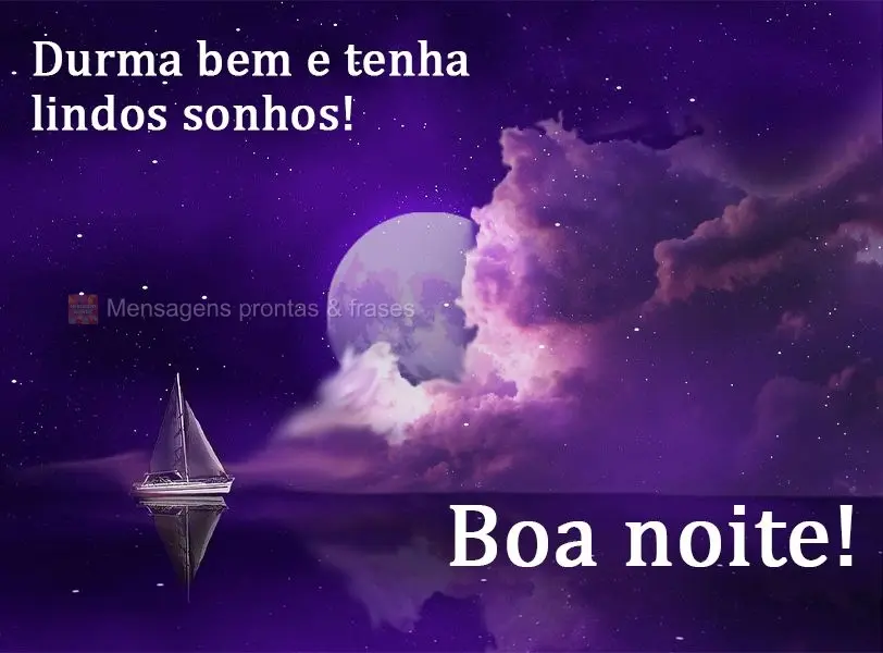 Durma bem e tenha lindos sonhos!  Boa noite!