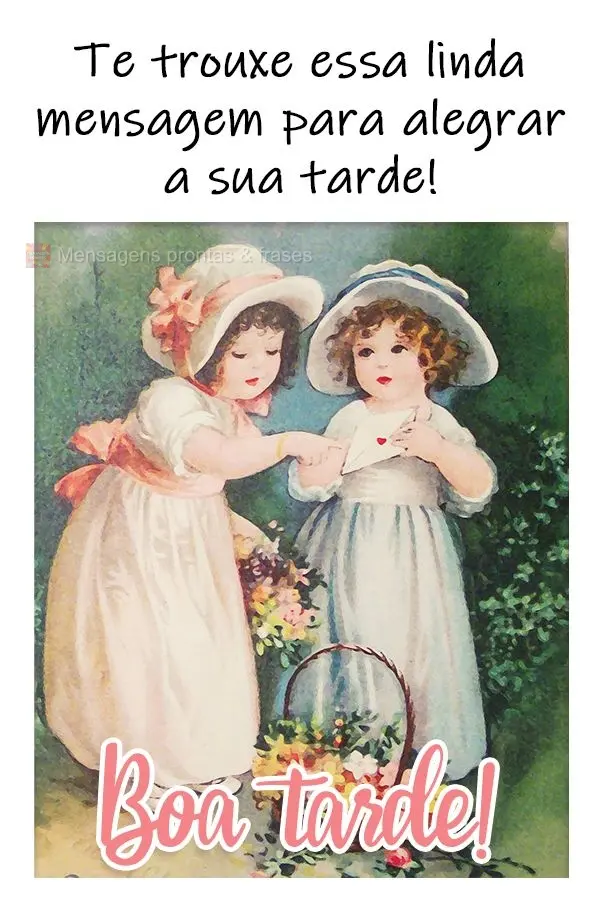 Vim trazer uma linda mensagem para alegrar a sua tarde!  Boa tarde!