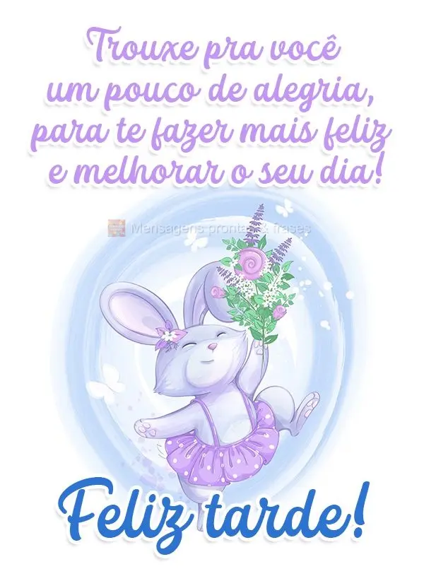 Trouxe pra você um pouco de alegria, para te fazer mais feliz e melhor o seu dia!  Feliz tarde!