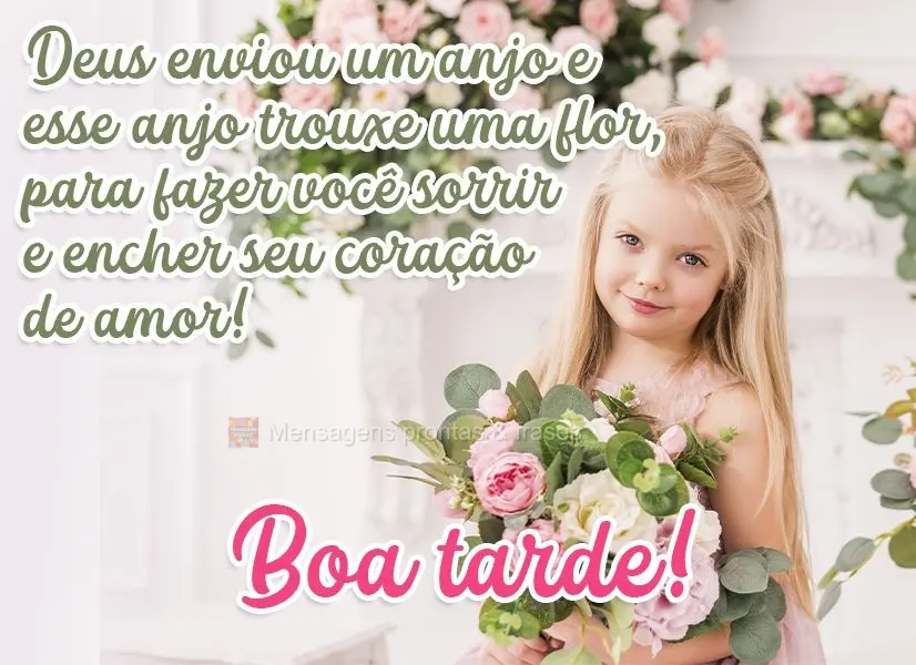 Deus enviou um anjo e esse anjo trouxe uma flor, para fazer você sorrir e encher seu coração de amor!  Boa tarde!