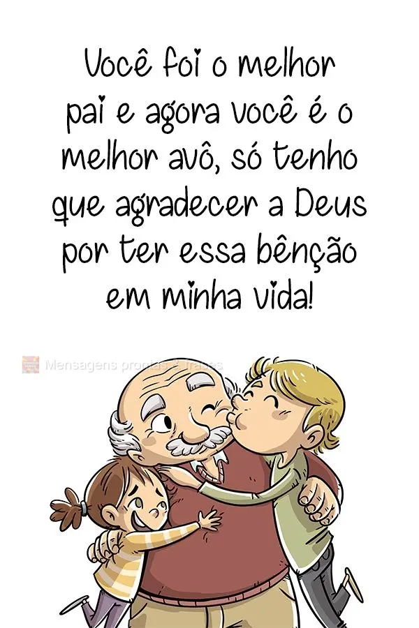 Você foi o melhor pai e agora você é o melhor avô. Só tenho que agradecer a Deus por ter essa bênção em minha vida!