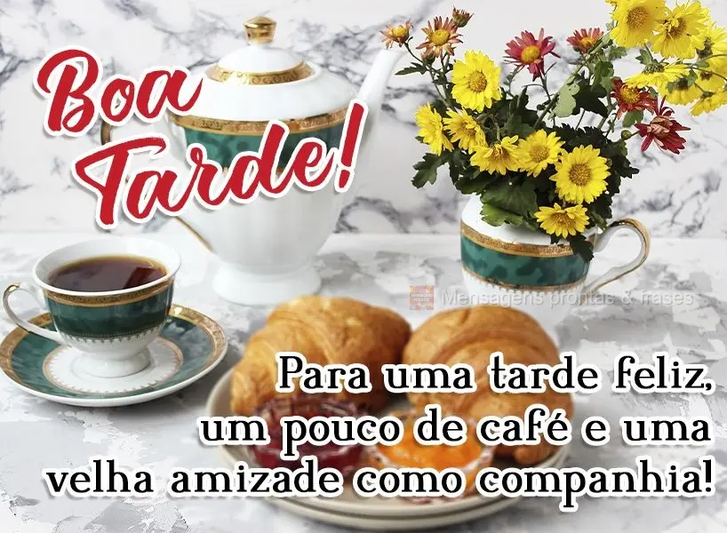 Para uma tarde feliz, um pouco de café e uma velha amizade como companhia!  Boa tarde!