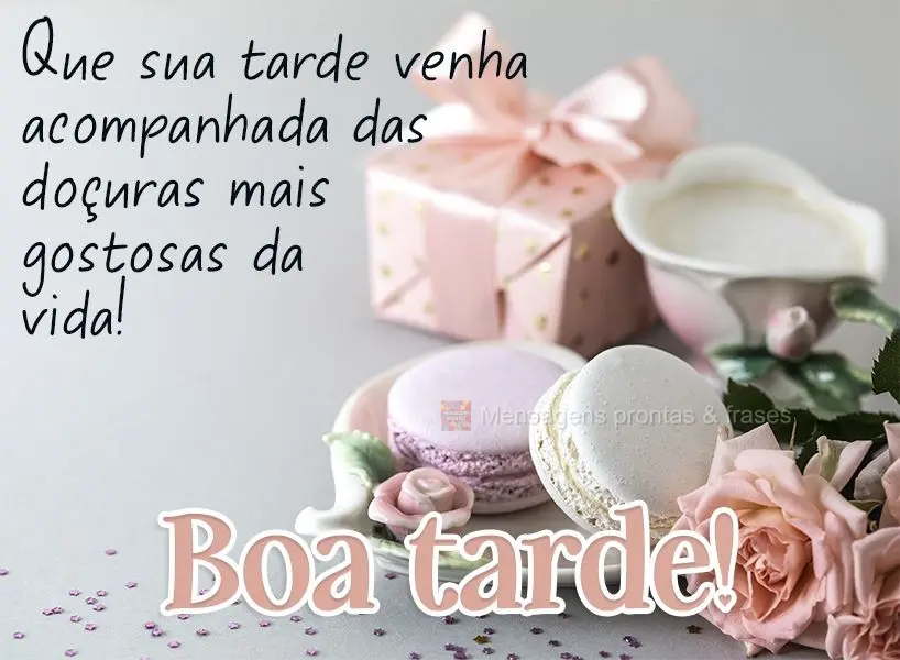 Que sua tarde venha acompanhada das doçuras mais gostosas da vida!  Boa tarde!