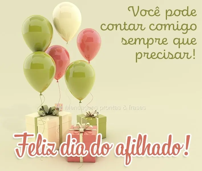 Você pode contar comigo sempre que precisar!  Feliz dia do afilhado!