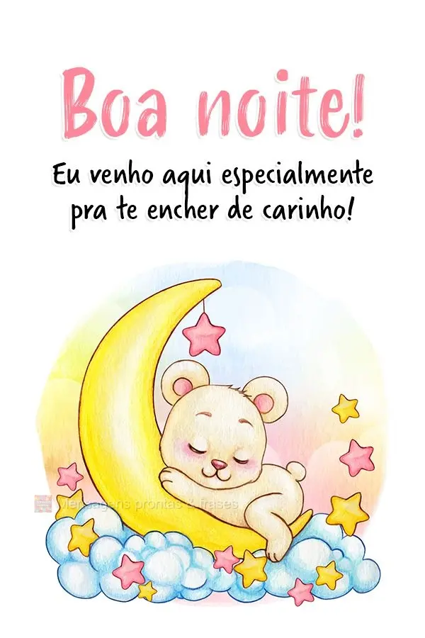 Eu venho aqui especialmente pra te encher de carinho! Boa noite! 