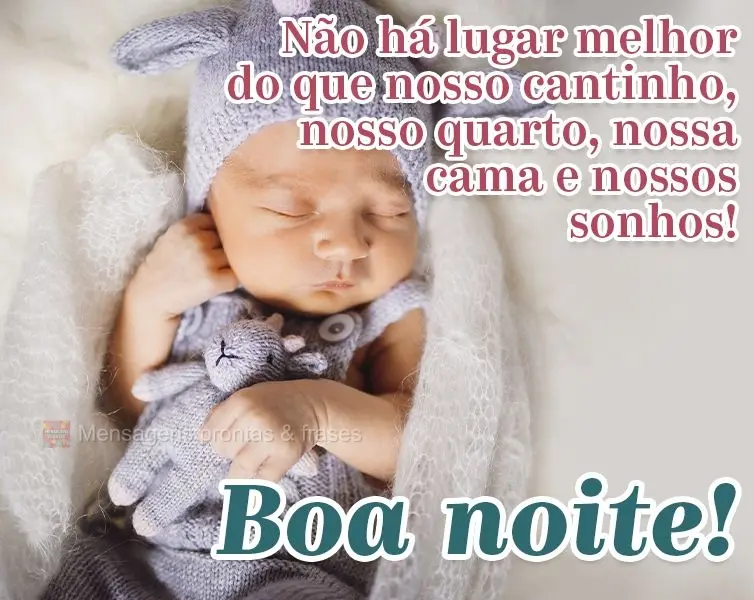 Não há lugar melhor do que nosso cantinho, nosso quarto, nossa cama e nossos sonhos! Boa noite!