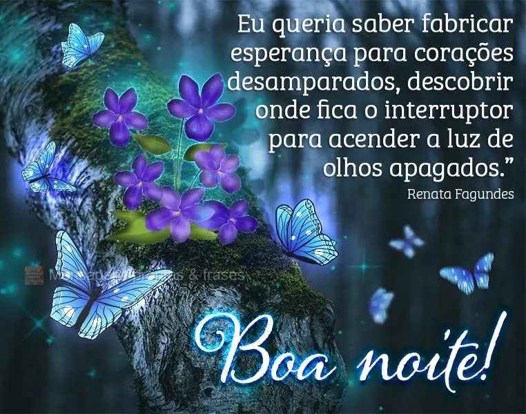 “Eu queria saber fabricar esperança para corações desamparados, descobrir onde fica o interruptor para acender a luz de olhos apagados.” Boa noite...