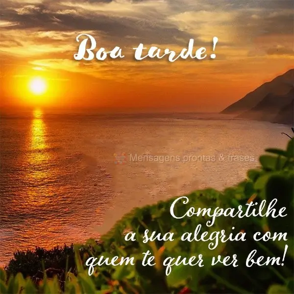 Compartilhe a sua alegria com quem te quer ver bem! Boa tarde! 