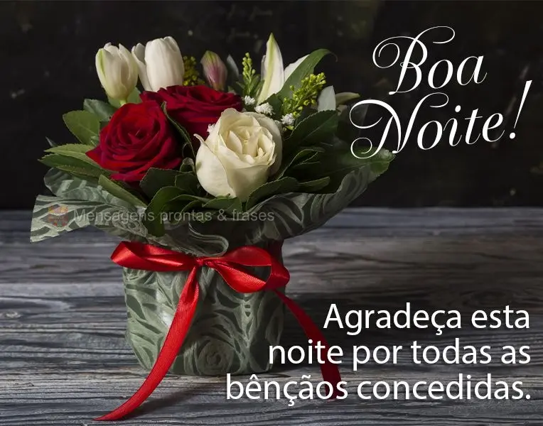 Agradeça esta noite por todas as bênçãos concedidas. Boa noite! 