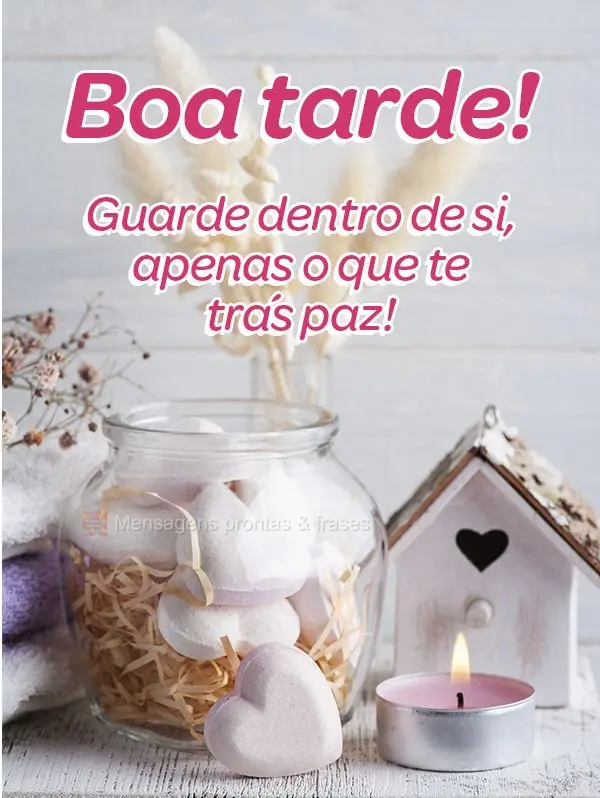 Guarde dentro de si apenas o que te traz paz! Boa tarde!