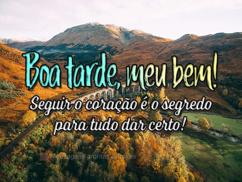  Seguir o coração é o segredo para tudo dar certo!
 Boa tarde, meu bem.