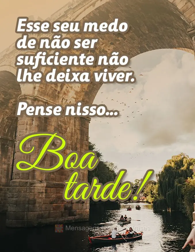 Esse seu medo de não ser suficiente não lhe deixa viver. Pense nisso...  Boa tarde! 