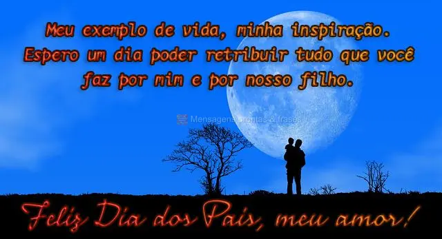 Meu exemplo de vida, minha inspiração. Espero um dia poder retribuir tudo que você faz por mim e por nosso filho. 
 Feliz Dia dos Pais, meu amor!