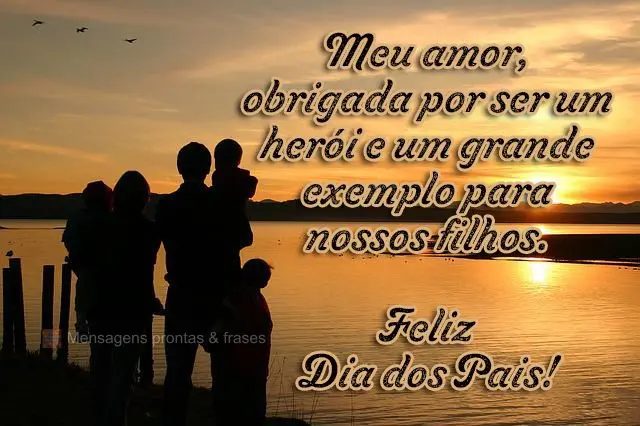 Meu amor, obrigada por ser um herói e um grande exemplo para nossos filhos.  Feliz Dia dos Pais!
