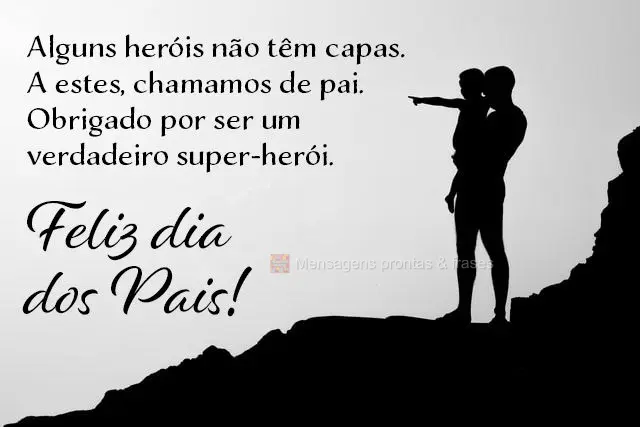 Alguns heróis não têm capas. A estes, chamamos de pai. Obrigado por ser um verdadeiro super-herói.  Feliz Dia dos Pais!