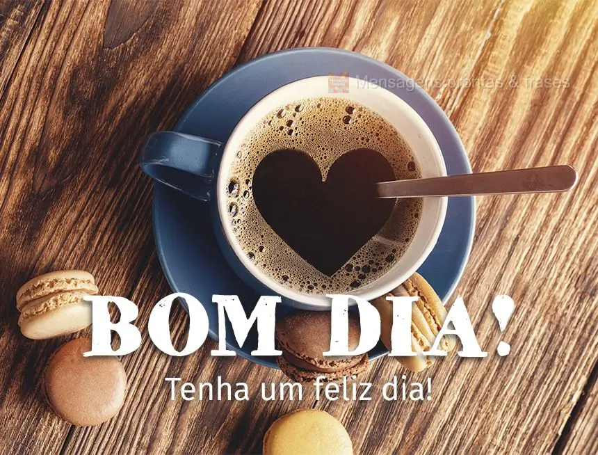 Tenha um feliz dia! Bom dia!