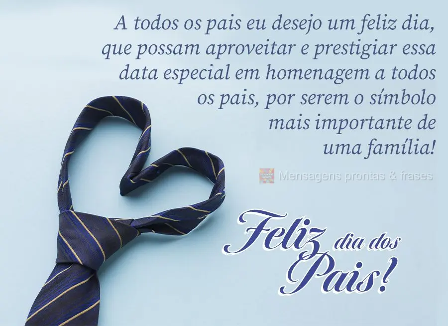 A todos os pais eu desejo um feliz dia, que possam aproveitar e prestigiar essa data especial em homenagem a todos os pais, por serem o símbolo mais imp...
