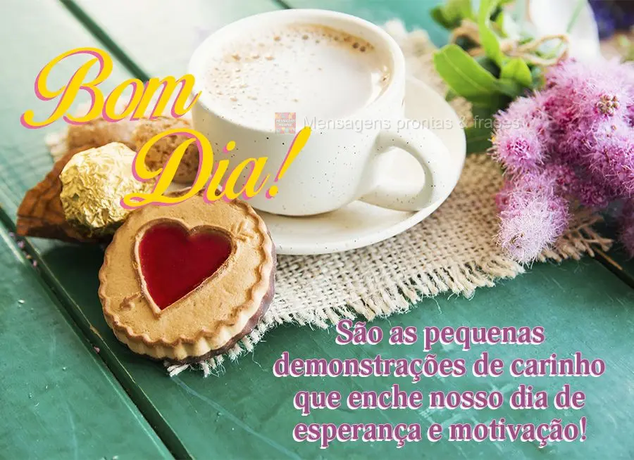 São as pequenas demonstrações de carinho que enchem nosso dia de esperança e motivação! Bom dia!