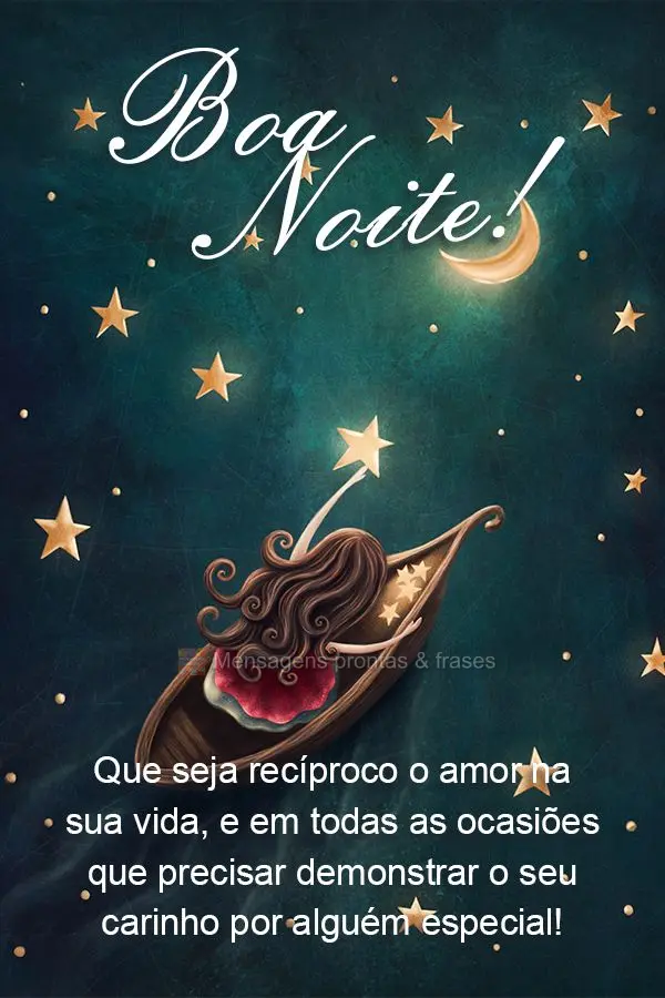Que seja recíproco o amor na sua vida, e em todas as ocasiões que precisar demonstrar o seu carinho por alguém especial! Boa noite! 