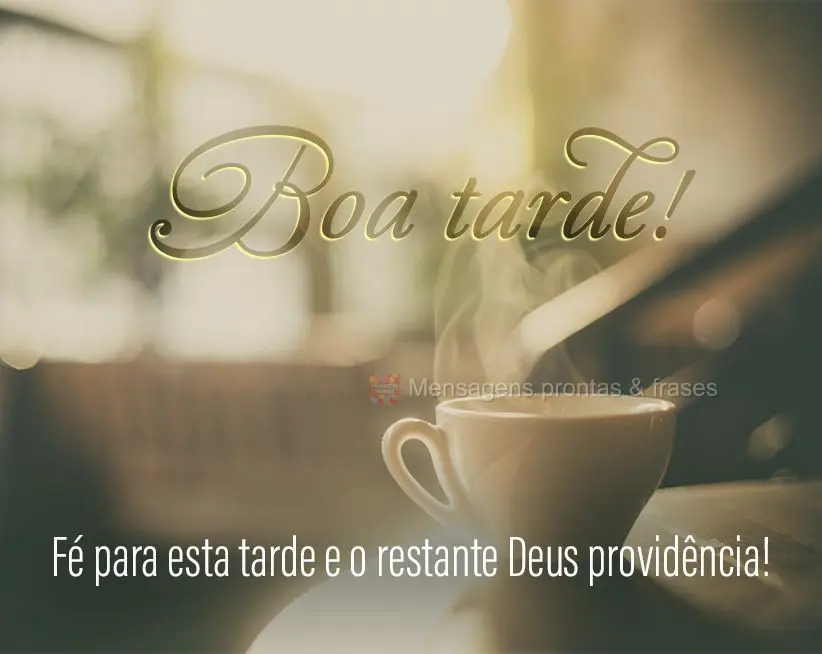 Fé para esta tarde e o restante Deus providência! Boa tarde!