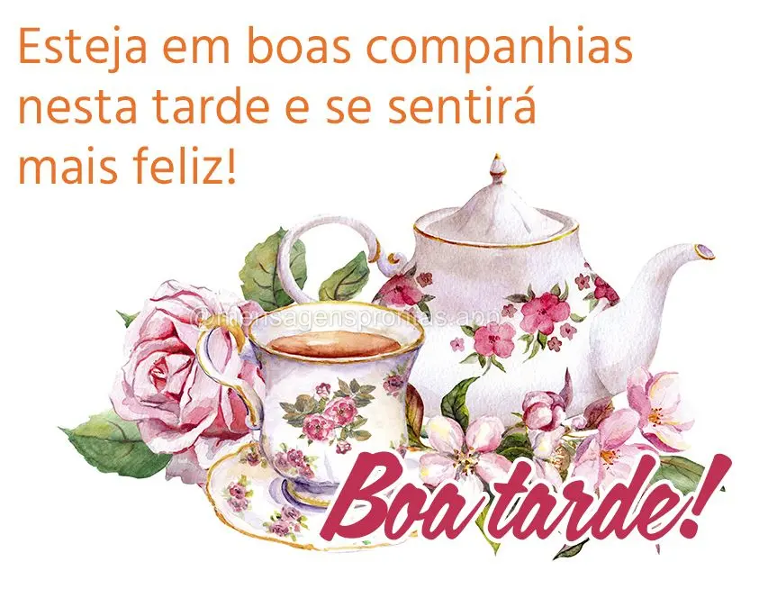 Esteja em boas companhias nesta tarde e se sentirá mais feliz! Boa tarde! 