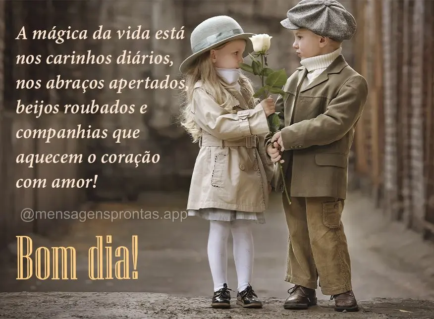 A mágica da vida está nos carinhos diários, nos abraços apertados, beijos roubados e companhias que aquecem o coração com amor! Bom dia!