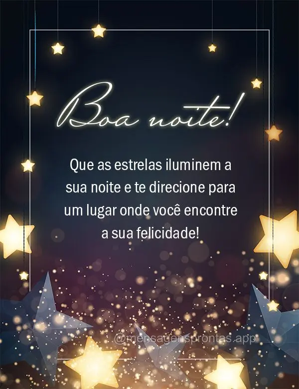 Que as estrelas iluminem a sua noite e te direcione para um lugar onde você encontre a sua felicidade! Boa noite! 