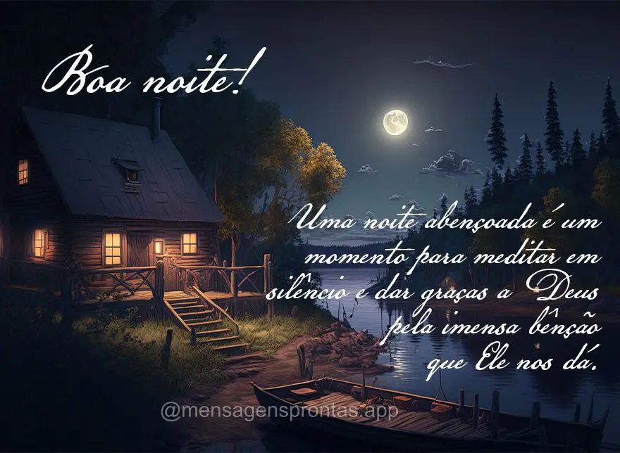 Uma noite abençoada é um momento para meditar em silêncio e dar graças a Deus pela imensa bênção que Ele nos dá. Boa noite!