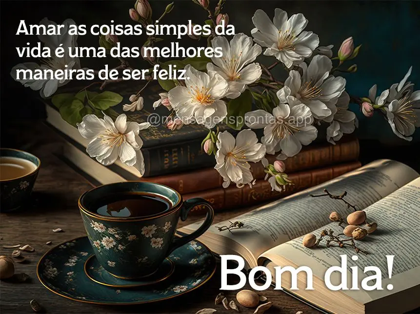 Amar as coisas simples da vida é uma das melhores maneiras de ser feliz. Bom dia!