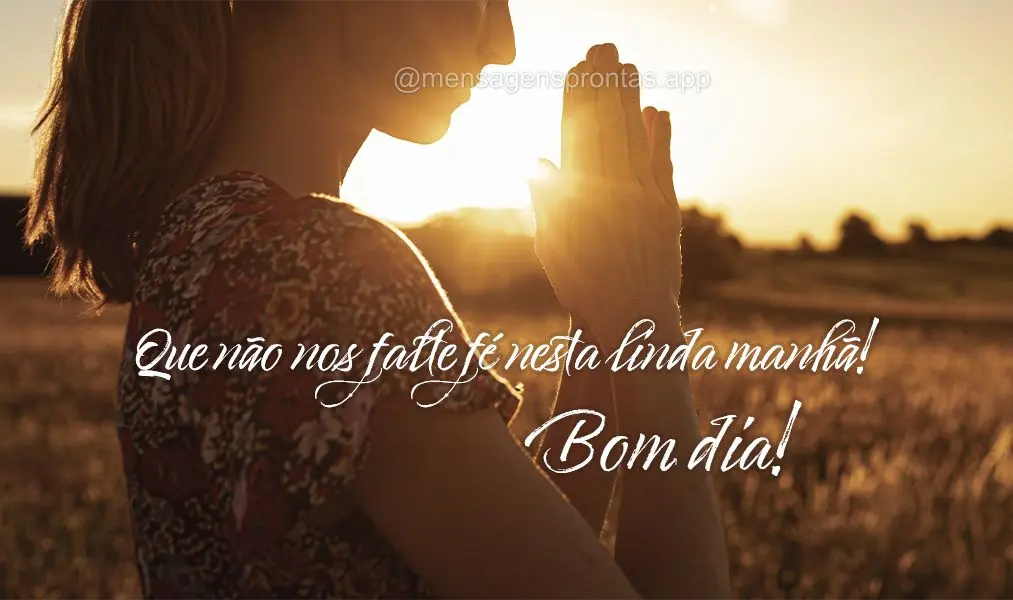 Que não nos falte fé nesta linda manhã! Bom dia!