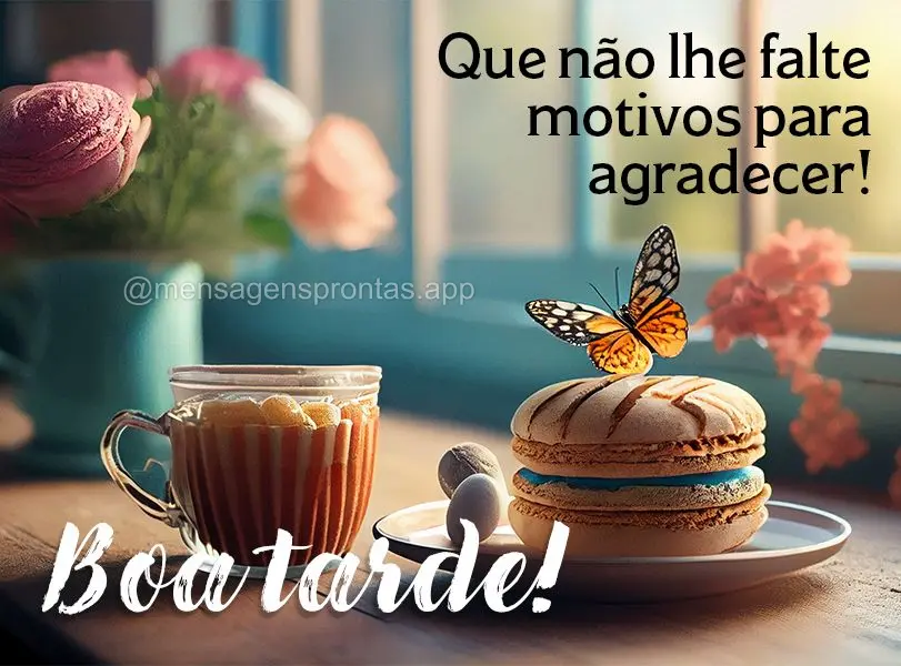 Que não lhe falte motivos para agradecer! Boa tarde!