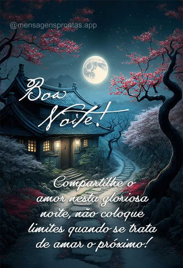 Compartilhe o amor nesta gloriosa noite, não coloque limites quando se trata de amar o próximo! Boa noite! 