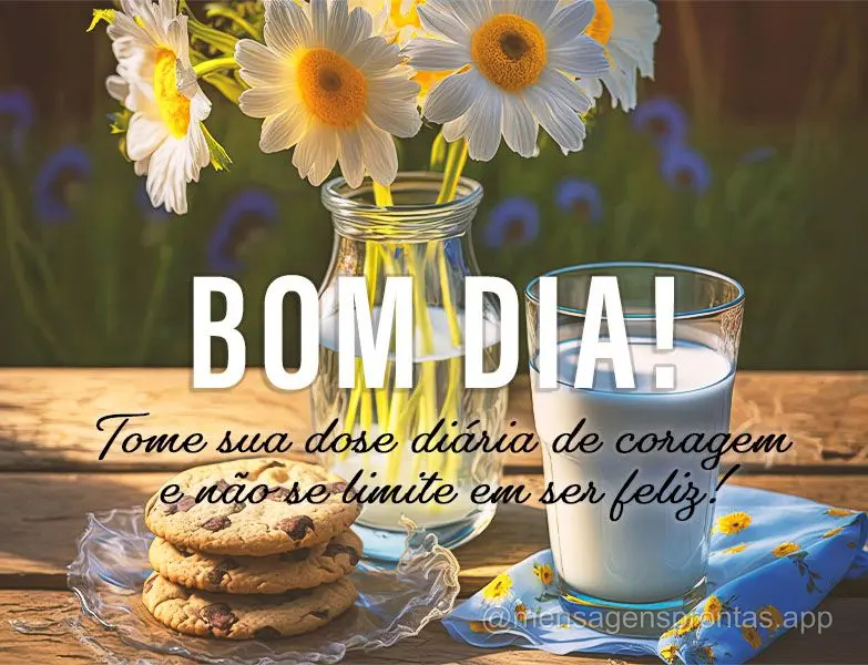 Tome sua dose diária de coragem e não se limite em ser feliz! Bom dia!