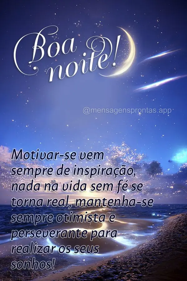 Motivar-se vem sempre de inspiração, nada na vida sem fé se torna real, mantenha-se sempre otimista e perseverante para realizar os seus sonhos! Boa n...