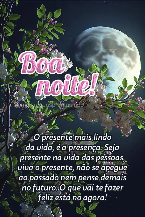 O presente mais lindo da vida, é a presença. Seja presente na vida das pessoas, viva o presente, não se apegue ao passado nem pense demais no futuro. ...
