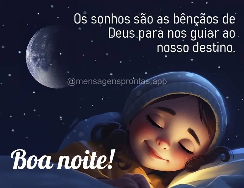 Os sonhos são as bênçãos de Deus para nos guiar ao nosso destino. Boa noite!