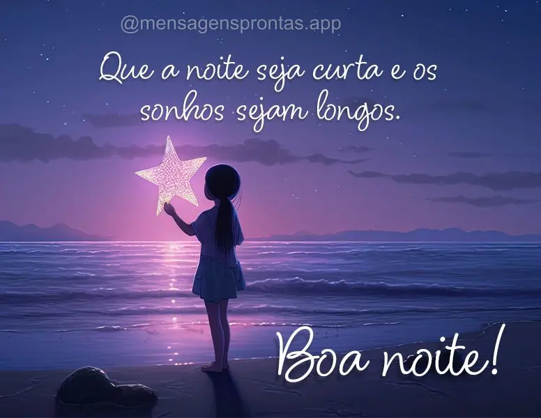 Que a noite seja curta e os sonhos sejam longos. Boa noite!