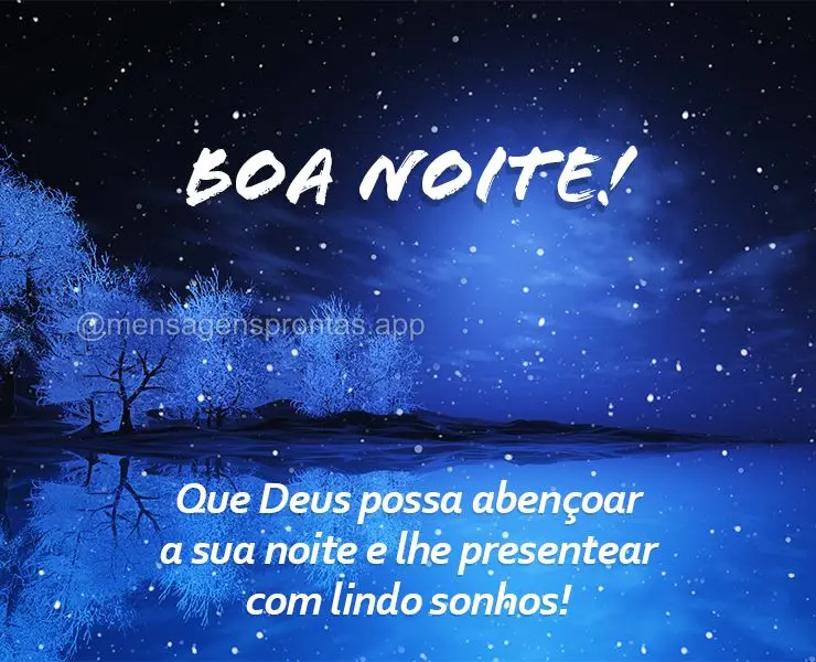 Que Deus possa abençoar a sua noite e lhe presentear com lindo sonhos! Boa noite!
