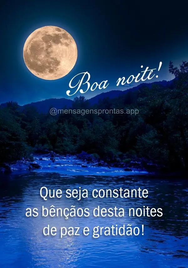 Que seja constante as bênçãos desta noites de paz e gratidão! Boa noite!