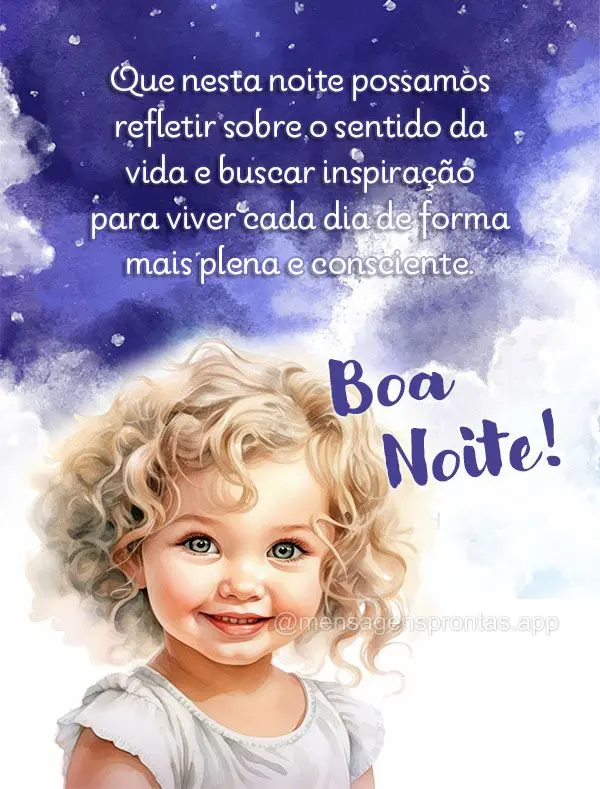 Que nesta noite possamos  refletir sobre o sentido da vida e buscar inspiração para viver cada dia de forma mais plena e consciente.  Boa noite!